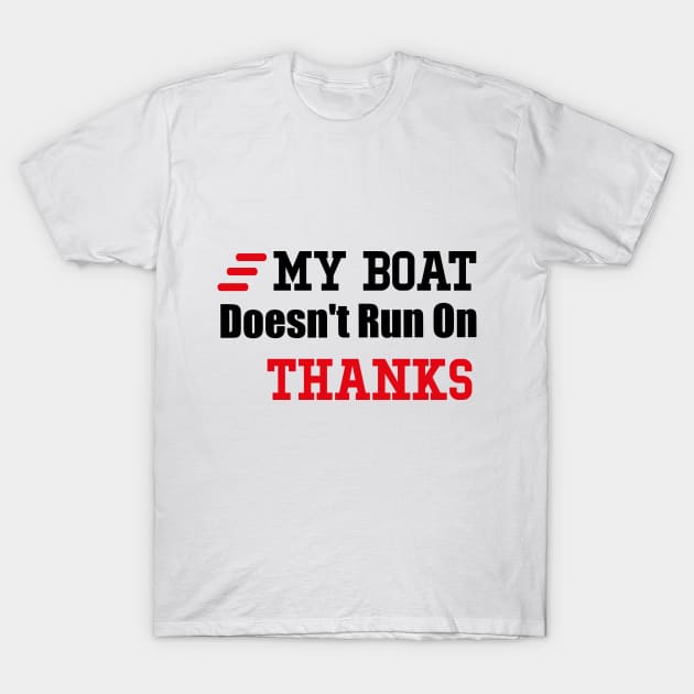 My Boat Doesn't Run On Thanks Travelling Boat Quotes Gift T-Shirt by soukai